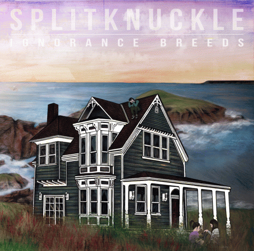 Splitknuckle : Ignorance Breeds